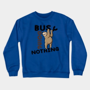 Sorry I was busy doing nothing sloth edition Crewneck Sweatshirt